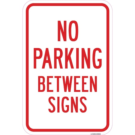 Signmission No Parking Between Signs, Heavy-Gauge Aluminum, 12" x 18", A-1218-25053 A-1218-25053